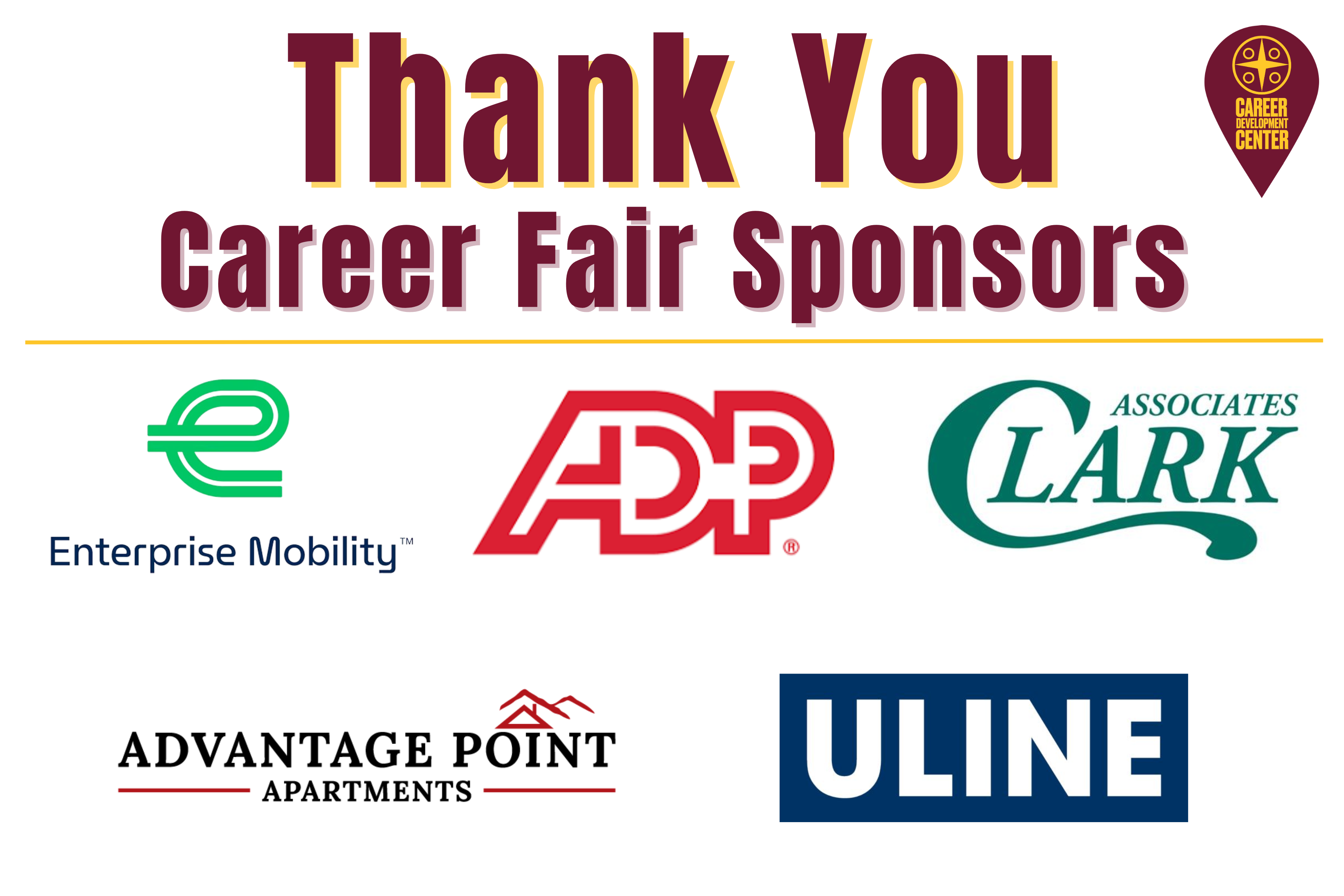 Thank you Career Fair Sponsors: Enterprise Mobility, ADP, Clark Associates, Advantage Point Apartments, Uline