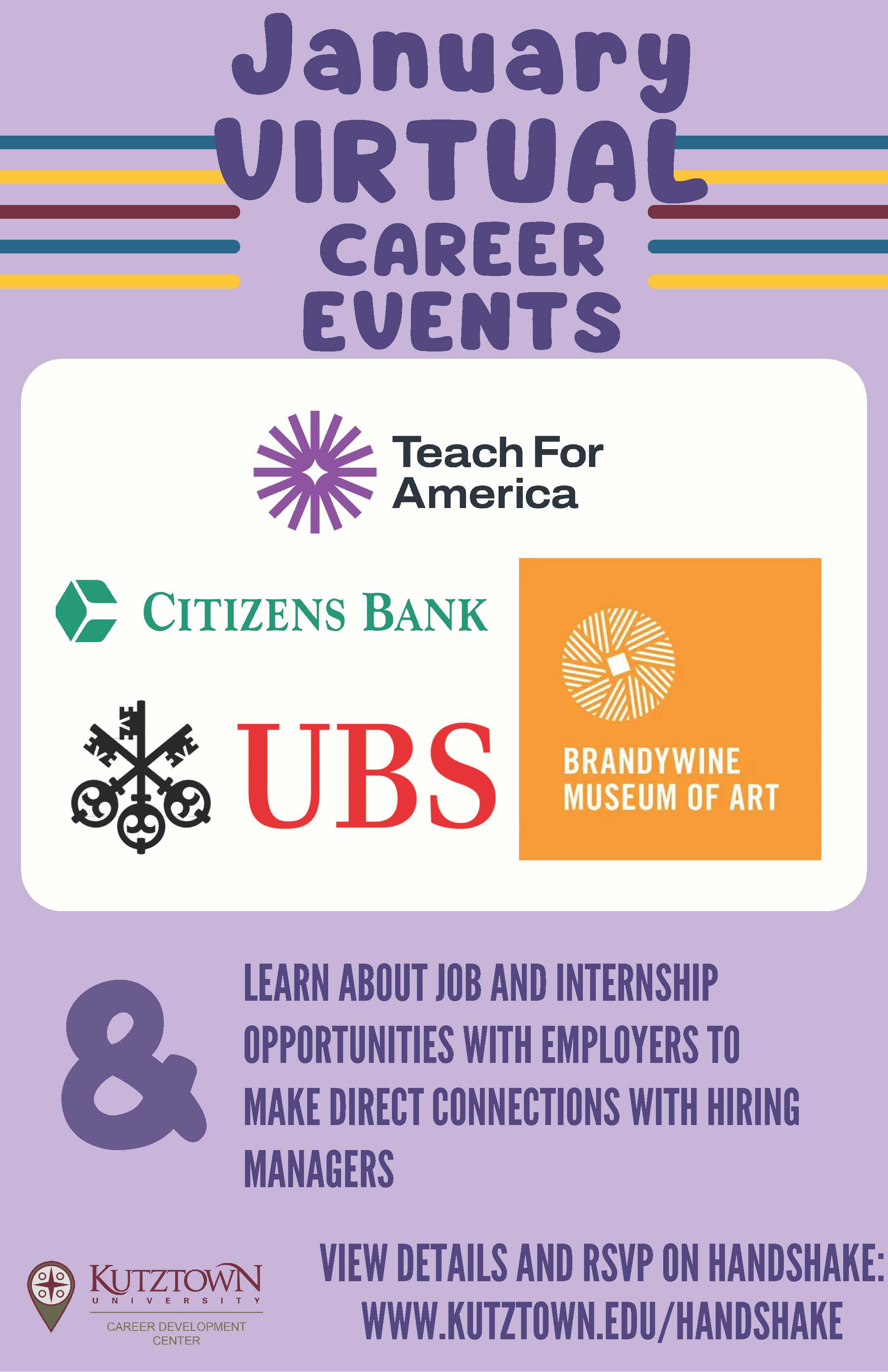 the January employer Virtual events are Teach for America, Citizens Bank, UBS and Brandywine Museum of Art. Please visit Handshake for dates/times of these events: www.kutztown.edu/hanshake