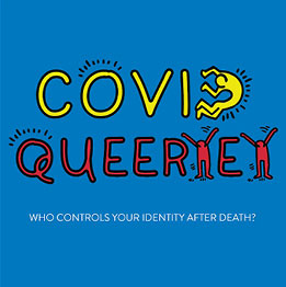 Graphic that reads "COVID Queertet - who controls your identity after your death?" The wording inculdes colorful lettering and some letters resembling artwork by Keith Haring