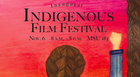 Inaugural Indigenous Film Festival, Nov. 6, 8 a.m.-8 p.m., MSU 183