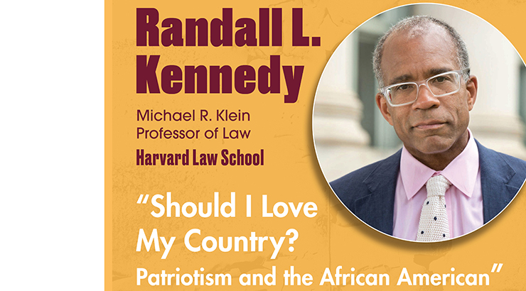 Graphic of speaker, Randall L. Kennedy. Michael R. .Klein Professor of Law. Harvard Law School. "Should I Love my Country? Patriotism and the African American"