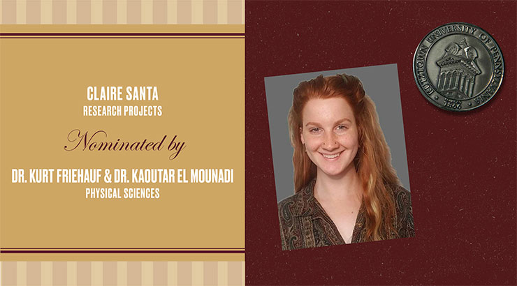Rectangular image: on the left on gold background are the words: Claire Santa, research projects, nominated by Dr. Kurt Friehauf and Dr. Kaoutar El Mounadi, physical sciences. The right of the image is maroon background with a headshot of Santa and an image of a silver medallion in the upper right corner. 