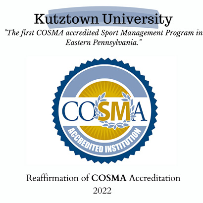 COSMA logo with the words: Kutztown University "The first COSMA accredited Sport Management Program in Eastern Pennsylvania." COSMA Accredited Institution Reaffirmation of COSMA Accreditation 2022