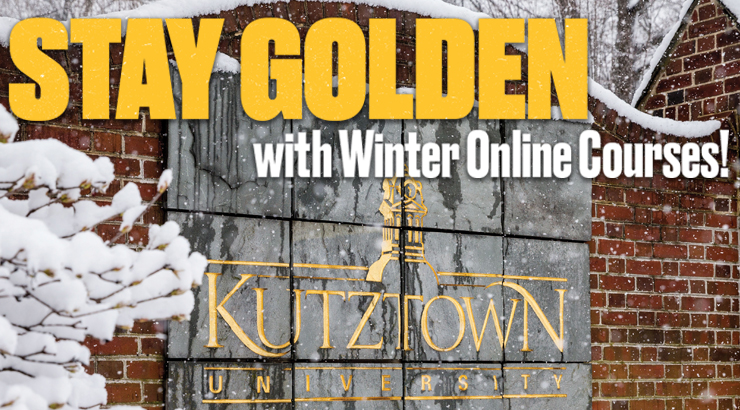 wording that says "Stay Golden with Winter Online Courses" over a Kutztown University welcome sign in winter.